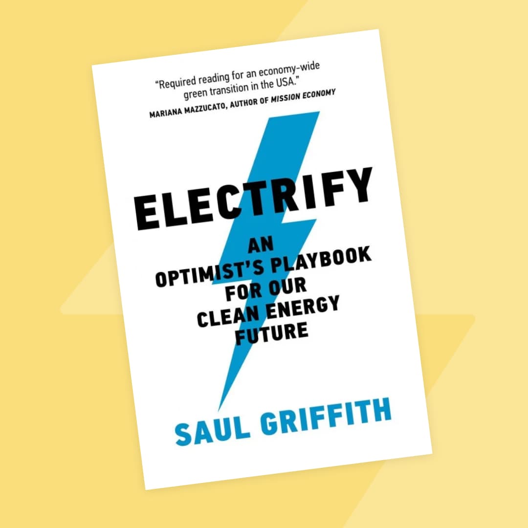 White book with blue lightning bolt, book title reads "Electrify: an optimist's playbook for our clean energy future" by Saul Griffith