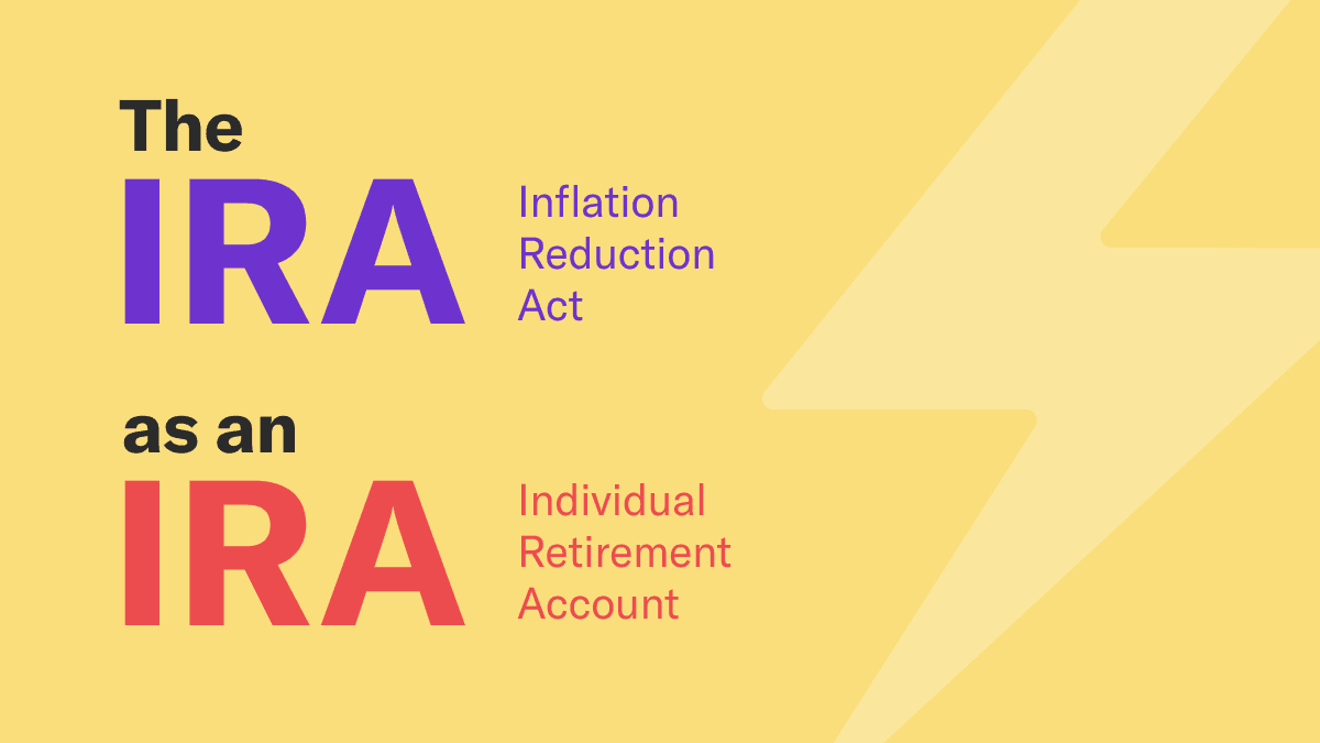 Yellow graphic with the text "The IRA (inflation reduction act) as an IRA (individual retirement account)" with a large light yellow lightning bolt to the right