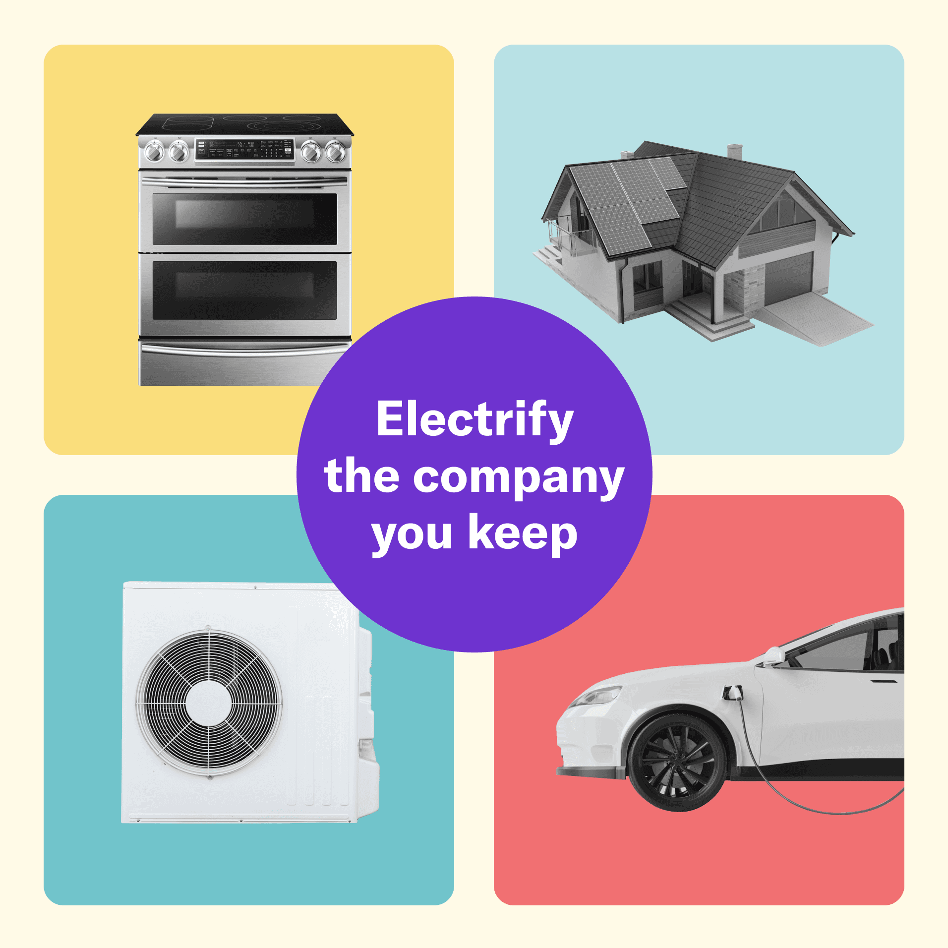 Grid of four colorful squares with a purple circle in the center that reads 'electrify the company you keep.' The top left yellow square is an induction stovetop, the top right light blue square is a house with solar panels on it, the bottom left teal square is a heat pump, and the bottom right red square is an electric car.