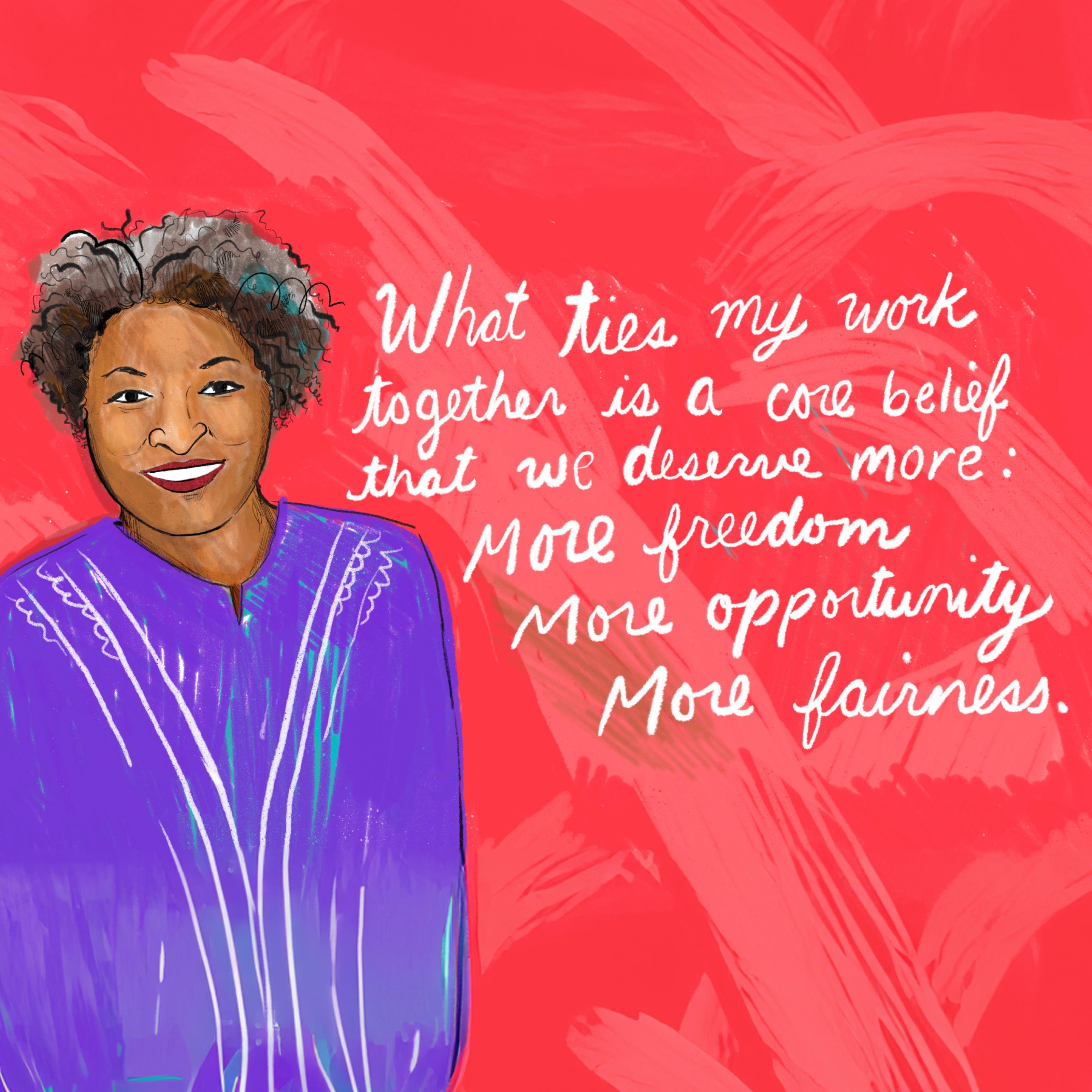 What ties my work together is a core belief that we deserve more: more freedom more opportunity more fairness.